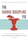 The School Discipline Fix: Changing Behavior Using the Collaborative Problem Solving Approach by J. Stuart Ablon, W. W. Norton & Company