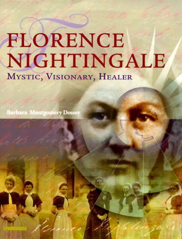 Florence Nightingale: Mystic, Visionary, Healer by Barbara Dossey RN  MS  HNC  FAAN, Spring House
