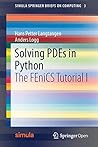 Solving PDEs in Python: The FEniCS Tutorial I (Simula SpringerBriefs on Computing) by Hans Petter Petter Langtangen, Springer