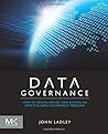 Data Governance: How to Design, Deploy and Sustain an Effective Data Governance Program (The Morgan Kaufmann Series on Business Intelligence) by John Ladley, Morgan Kaufmann