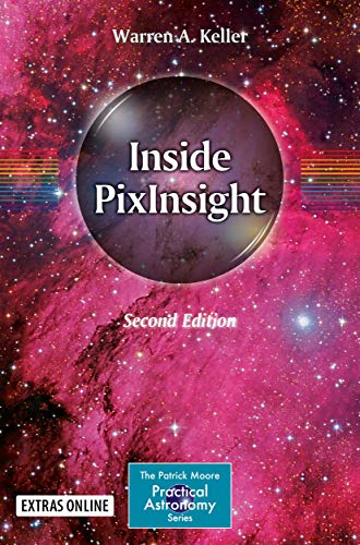 Inside PixInsight (The Patrick Moore Practical Astronomy Series) by Warren A. Keller, Springer