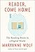 Reader, Come Home: The Reading Brain in a Digital World by Maryanne Wolf, Harper