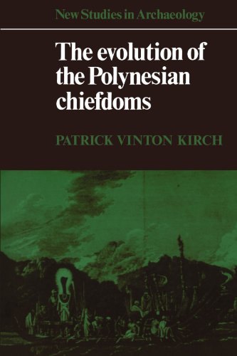 The Evolution of the Polynesian Chiefdoms (New Studies in Archaeology) by Patrick Vinton Kirch, Cambridge University Press