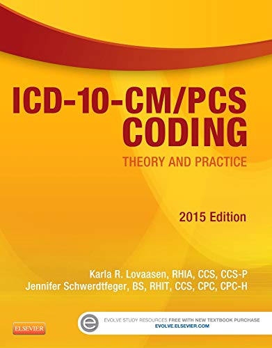 ICD-10-CM/PCS Coding: Theory and Practice, 2015 Edition by Karla R. Lovaasen RHIA  CCS  CCS-P, Saunders