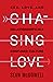 Chasing Love: Sex, Love, and Relationships in a Confused Culture