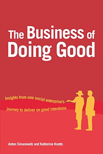 The Business of Doing Good: Insights from One Social Enterprise's Journey to Deliver on Good Intentions by Anton Simanowitz, Practical Action
