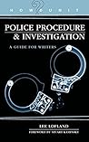 Police Procedure & Investigation: A Guide for Writers (Howdunit) by Lee Lofland, Writer's Digest Books