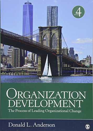Organization Development: The Process of Leading Organizational Change by Donald L. Anderson, SAGE Publications, Inc