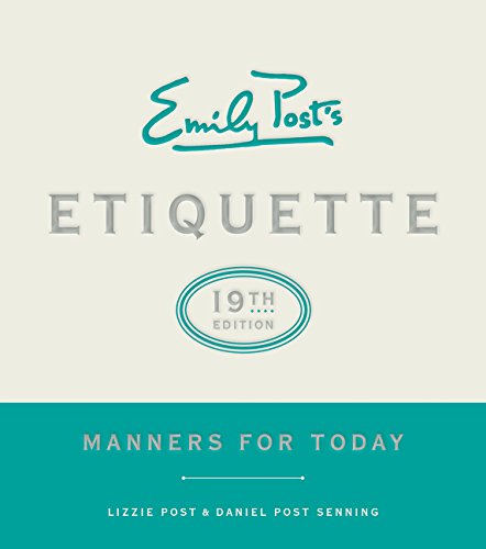 Emily Post's Etiquette, 19th Edition: Manners for Today (Emily's Post's Etiquette) by Lizzie Post, William Morrow