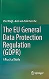 The EU General Data Protection Regulation (GDPR): A Practical Guide by Paul Voigt, Springer