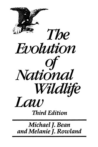 The Evolution of National Wildlife Law: Third Edition (Project of the Environmental Defense Fund and World Wildlife Fund-U.S) by Michael J. Bean, Praeger