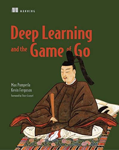 Deep Learning and the Game of Go by Max Pumperla, Manning Publications