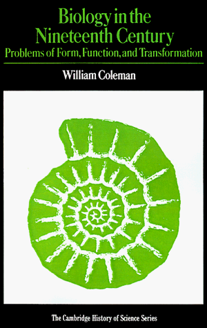 Biology in the Nineteenth Century: Problems of Form, Function and Transformation (Cambridge Studies in the History of Science) by William Coleman, Cambridge University Press