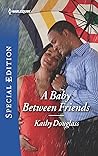 A Baby Between Friends by Kathy Douglass
