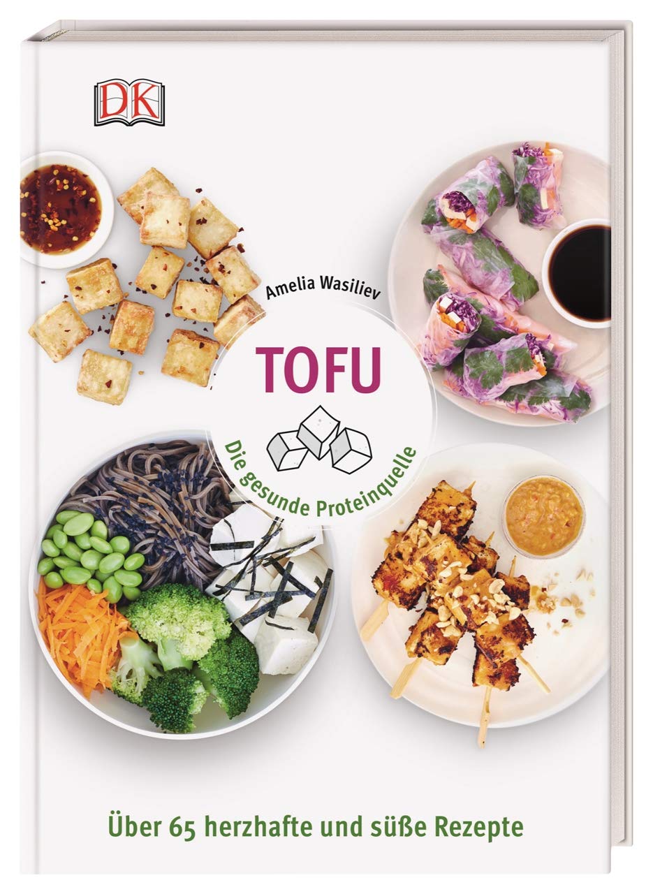 Tofu: Die gesunde Proteinquelle. Über 65 herzhafte und süße Rezepte (Hardcover)
