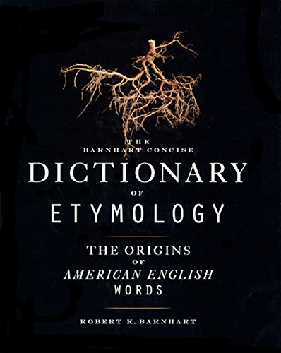 Barnhart Concise Dictionary of Etymology by Robert K. Barnhart, HarperCollins