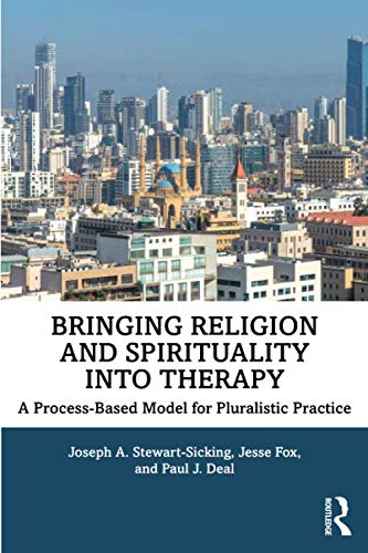 Bringing Religion and Spirituality Into Therapy: A Process-based Model for Pluralistic Practice by Joseph A. Stewart-Sicking, Routledge