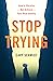 Stop Trying by Cary Schmidt