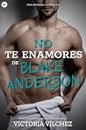 No te enamores de Blake Anderson by Victoria Vilchez