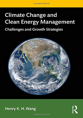 Climate Change and Clean Energy Management: Challenges and Growth Strategies by Henry K. H Wang, Routledge