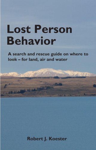 Lost Person Behavior: A search and rescue guide on where to look - for land, air and water by Robert J. Koester, dbS Productions LLC