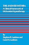 The Answer Within: A Clinical Framework Of Ericksonian Hypnotherapy by Stephen R. Lankton, Brunner/Mazel