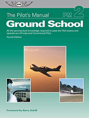 The Pilot's Manual: Ground School: All the aeronautical knowledge required to pass the FAA exams and operate as a Private and Commercial Pilot (The Pilot's Manual Series) by The Pilot's Manual Editorial Board, Aviation Supplies & Academics, Inc.