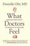 what-doctors-feel-how-emotions-affect-the-practice-of-medicine-by-danielle-orfi-md-beacon-press