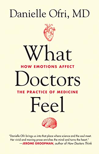 What Doctors Feel: How Emotions Affect the Practice of Medicine by Danielle Orfi MD, Beacon Press