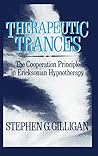 Therapeutic Trances: The Co-Operation Principle In Ericksonian Hypnotherapy by Stephen G. Gilligan, Routledge