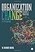 Organization Change: Theory and Practice by W. Warner Burke, SAGE Publications, Inc