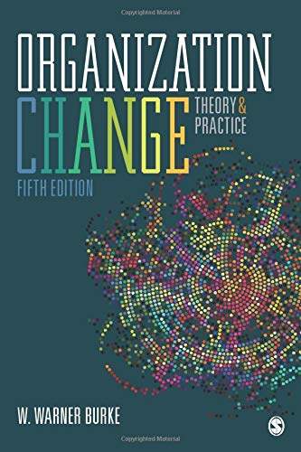 Organization Change: Theory and Practice by W. Warner Burke, SAGE Publications, Inc