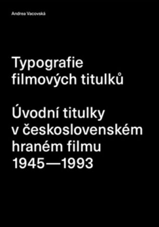 Typografie filmových titulků: Úvodní titulky v československém hraném filmu 1945–1993 (Paperback)