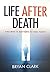 Life After Death And Why It Matters To You Today by Bryan Clark