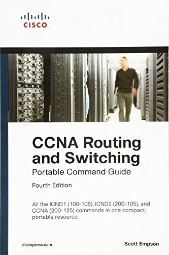 CCNA Routing and Switching Portable Command Guide (ICND1 100-105, ICND2 200-105, and CCNA 200-125) (4th Edition) by Scott Empson, Cisco Press