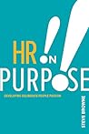 HR on Purpose: Developing Deliberate People Passion by Steve Browne, Society For Human Resource Management