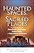 Haunted Spaces, Sacred Places by Brian Haughton