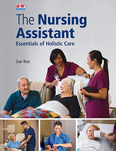 The Nursing Assistant SOFTCOVER: Essentials of Holistic Care by Sue Roe, Goodheart-Willcox