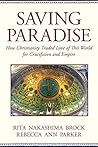 saving-paradise-how-christianity-traded-love-of-this-world-for-crucifixion-and-empire-by-rebecca-ann