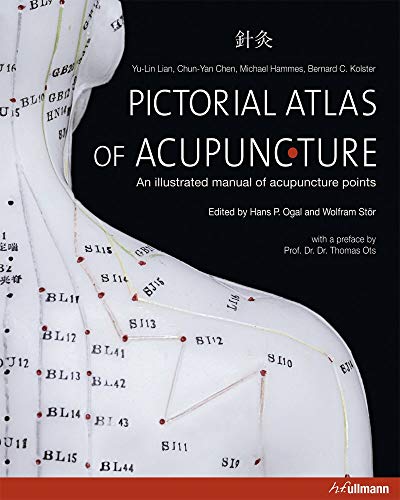 Pictorial Atlas of Acupuncture: An Illustrated Manual of Acupuncture Points by Yu-Lin Lian, h.f.ullmann publishing