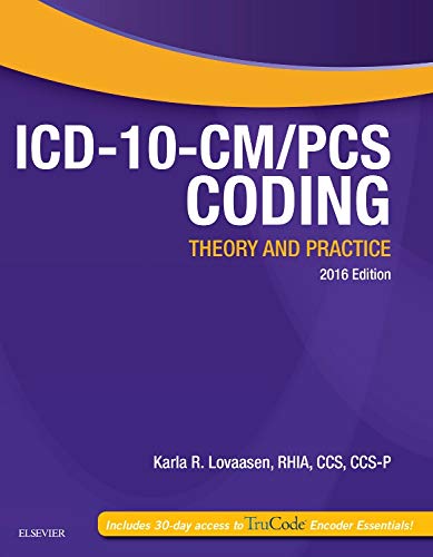 ICD-10-CM/PCS Coding: Theory and Practice, 2016 Edition by Karla R. Lovaasen RHIA  CCS  CCS-P, Saunders