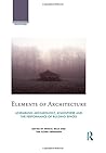 Elements of Architecture: Assembling archaeology, atmosphere and the performance of building spaces (Archaeological Orientations) by , Routledge