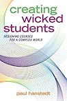 Creating Wicked Students: Designing Courses for a Complex World by Paul Hanstedt, Stylus Publishing