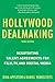 Hollywood Dealmaking: Negotiating Talent Agreements for Film, TV, and Digital Media (Third Edition)