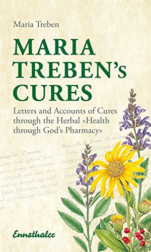 Maria Treben's Cures: Letters and Accounts of Cures through the Herbal Health Through God's Pharmacy by Maria Treben, Ennsthaler