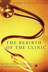 the-rebirth-of-the-clinic-an-introduction-to-spirituality-in-health-care-by-daniel-p-sulmasy-md-phd-