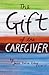 The Gift of the Caregiver (Care Spring) by Julia Balzer Riley... by Julia Balzer Riley