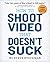 How to Shoot Video That Doesn't Suck: Advice to Make Any Amateur Look Like a Pro by Steve Stockman, Workman Publishing Company