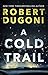 A Cold Trail by Robert Dugoni