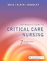 Introduction to Critical Care Nursing by Mary Lou Sole PhD  RN  CCNS  CNL  FAAN  FCCM, Saunders